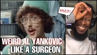 Weird Al Yankovic - Like a Surgeon | Reaction