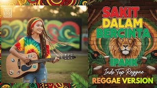 Download lagu IPANK - Sakit Dalam Bercinta | Cover Reggae Version mp3 Download lagu IPANK - Sakit Dalam Bercinta | Cover Reggae Version mp3
