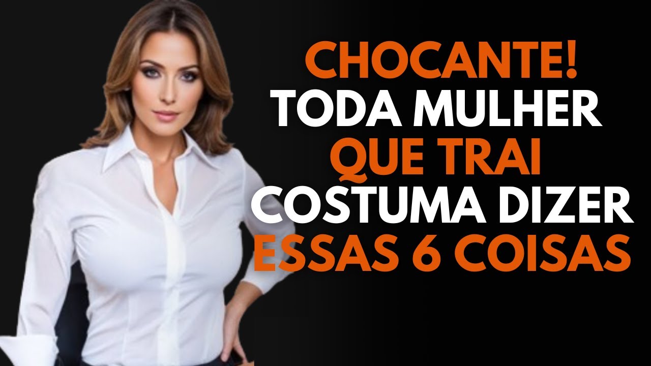 Quando uma MULHER trai, essa é a PRIMEIRA coisa que ela Fala para você | PSICOLOGIA FEMININA