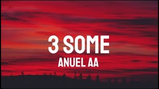 Anuel AA - 3 Some (Letra/Lyrics)