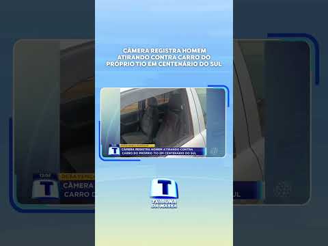 CÂMERA REGISTRA HOMEM ATIRANDO CONTRA CARRO DO PROPRIO TIO EM CENTENÁRIO DO SUL