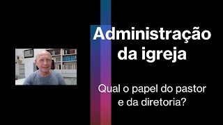 Administração da igreja; Qual o papel do pastor e da diretoria