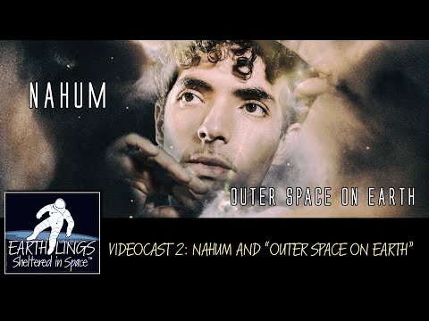 EARTHLINGS - Sheltered in Space - Episode 2: "Nahum - Outer Space on Earth"
