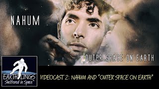 EARTHLINGS - Sheltered in Space - Episode 2: Nahum - Outer Space on Earth