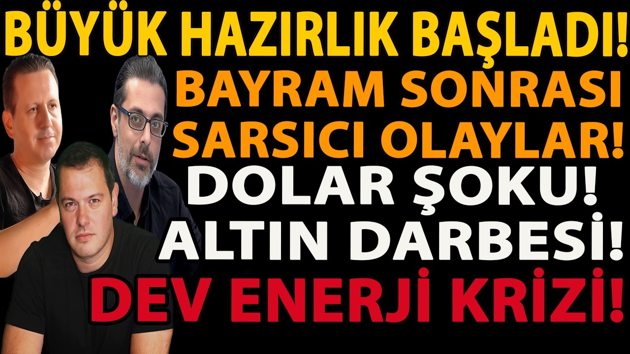 BÜYÜK HAZIRLIK BAŞLADI! BAYRAM SONRASI SARSICI OLAYLAR! DOLAR ŞOKU! ALTIN DARBESİ! DEV ENERJİ KRİZİ!