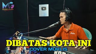 Download lagu DIBATAS KOTA INI -TOMMY J PISA COVER MUKLIS | DANGDUT ORGEN TUNGGAL  mp3 Download lagu DIBATAS KOTA INI -TOMMY J PISA COVER MUKLIS | DANGDUT ORGEN TUNGGAL  mp3