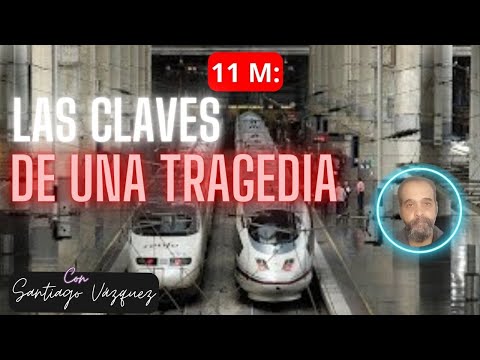 🔴 11 M: Las Claves de una Tragedia