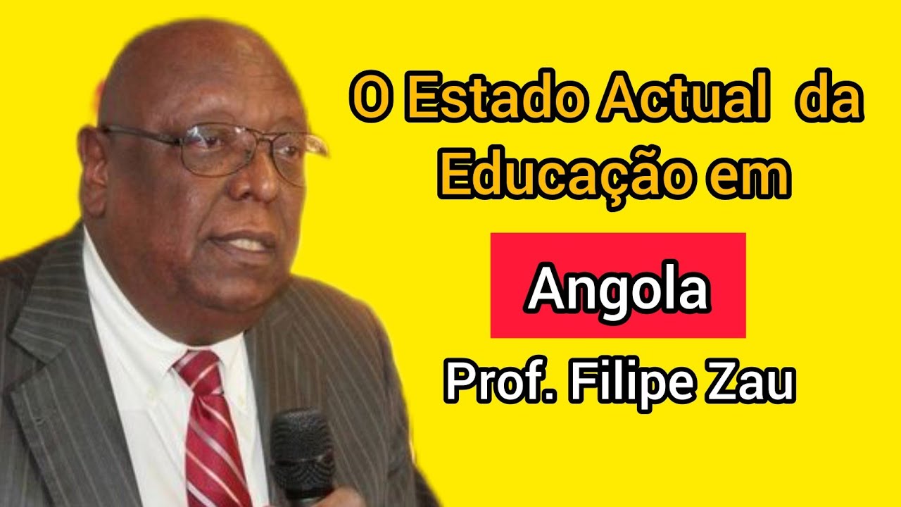 O Estado Actual da Educação de Angola, Muito mal Filipe Zau.