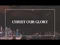 Christ Our Glory