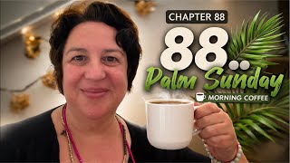 Chapter 88 | Morning Coffee Ritual & The Meaning of Palm Sunday 🌿