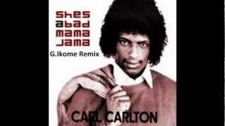 Carl Carlton - She's A Bad Mama Jama_G.Ikome Remix.wmv