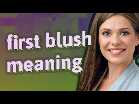 First blush | meaning of First blush