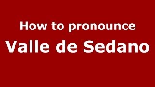 How to pronounce Valle De Sedano