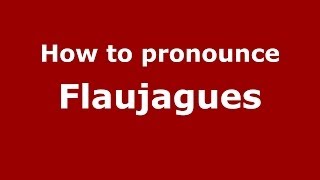 How to pronounce Flaujagues