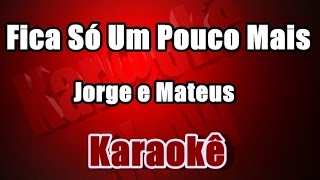 Fica Só Um Pouco Mais - Jorge e Mateus - Karaokê