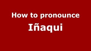How to pronounce Iñaqui