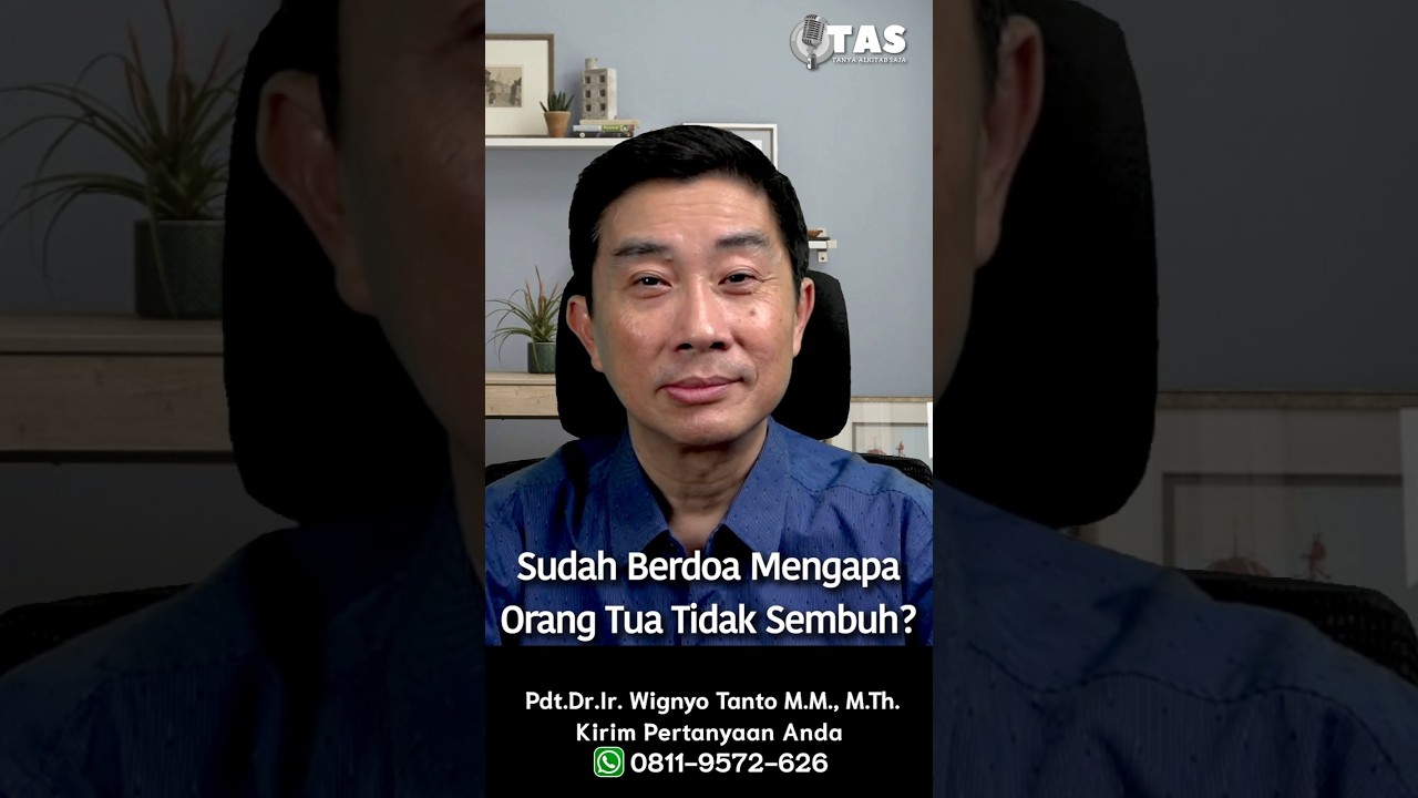 TAS#502 Sudah Berdoa Mengapa Orang Tua Tidak Sembuh