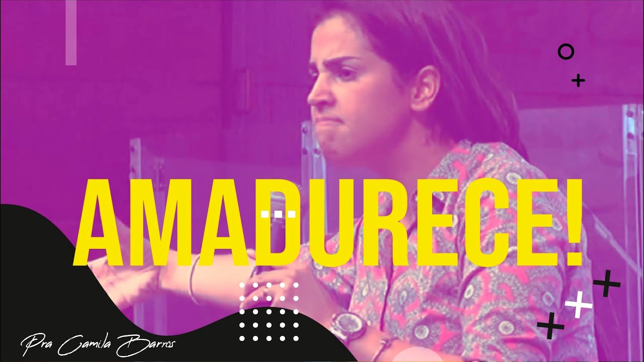 Amadurece // Pra. Camila Barros // IBMH