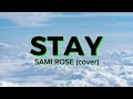 STAY - Sami Rose(cover)(Lyrics)