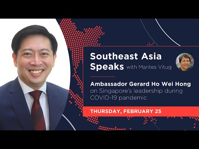 Southeast Asia Speaks: Ambassador Gerard Ho Wei Hong on Singapore’s leadership during COVID-19 pandemic