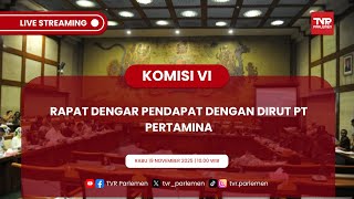 KOMISI VI DPR RI - RDP DENGAN DIRUT PT PERTAMINA