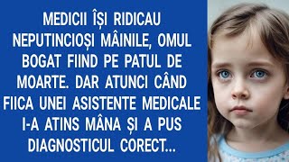 Medicii îşi ridicau neputincioşi mâinile, omul bogat fiind pe patul de moarte. Dar atunci când...