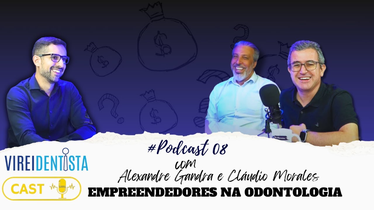 PODCAST #8: ALEXANDRE GANDRA E CLAUDIO MORALES- EMPREENDEDORISMO NA ODONTOLOGIA