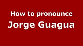 How to pronounce Jorge Guagua