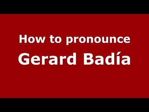 How to pronounce Gerard Badía (Spanish/Spain) - PronounceNames.com