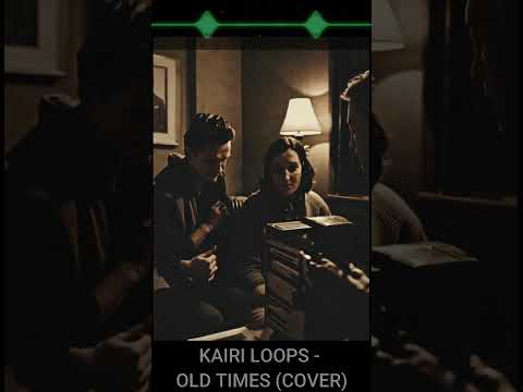 Kairi Loops - Old Times (Own Cover)