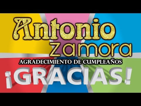 GRACIAS POR SUS SALUDOS DE CUMPLEAÑOS – ANTONIO ZAMORA – EL ZACAZONAPAN