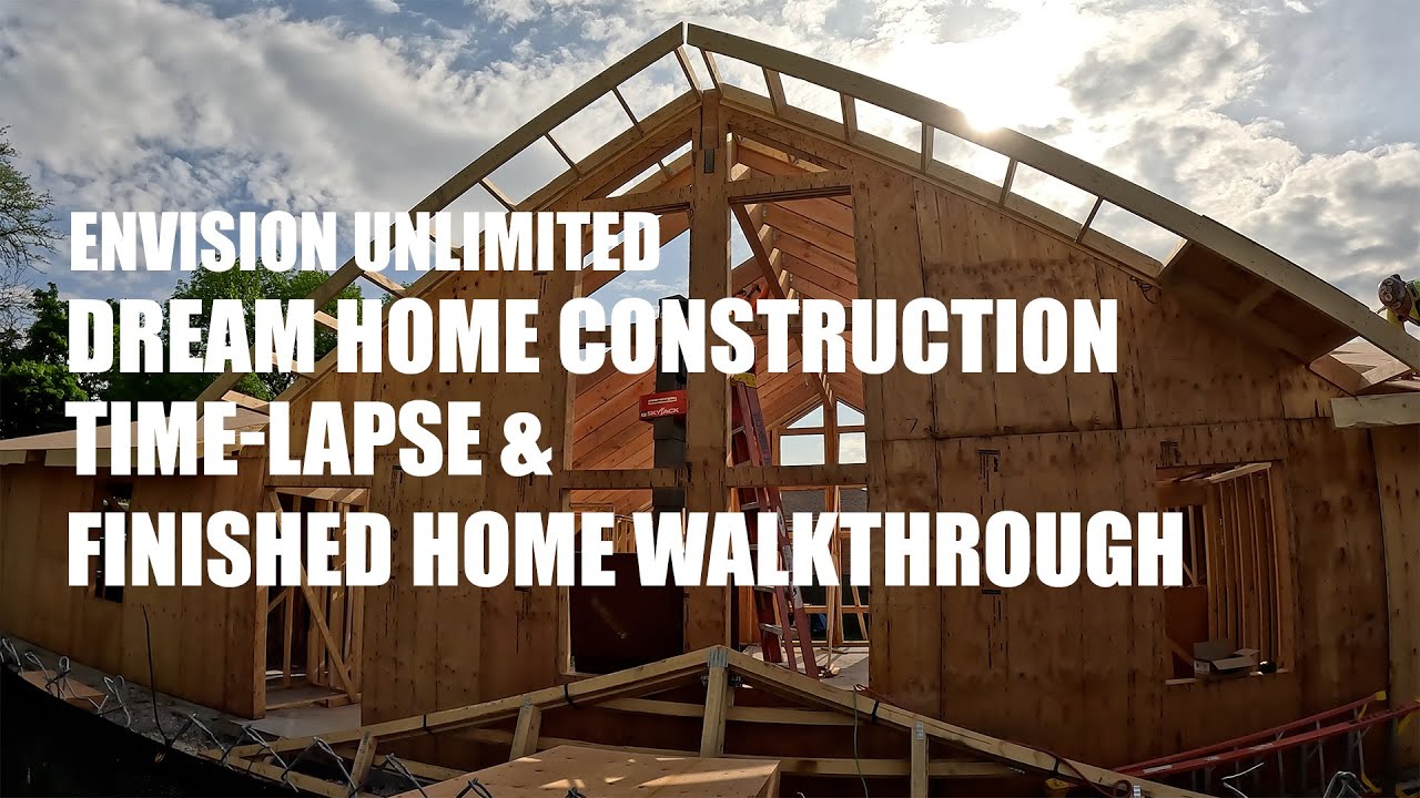 Envision Unlimited Dream Home Construction Time-lapse and Walkthrough