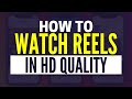 How To Watch Reels In High Quality On Instagram