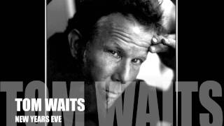 Tom Waits - New Year&#39;s Eve / HQ Lyrics