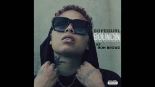 Dope Gurl feat. Ron Browz - "Bouncin" OFFICIAL VERSION