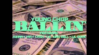 Young Chop Feat. Johnny May Cash, YB., King Rell & Lil Durk - Ballin (CDQ)