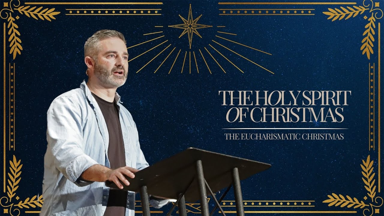 The Eucharismatic Christmas // The Holy Spirit of Christmas // 12-8-24