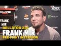 Bellator 231: Frank Mir Explains Why He Wasn’t Happy With Rematch Against Roy Nelson - MMA Fighting