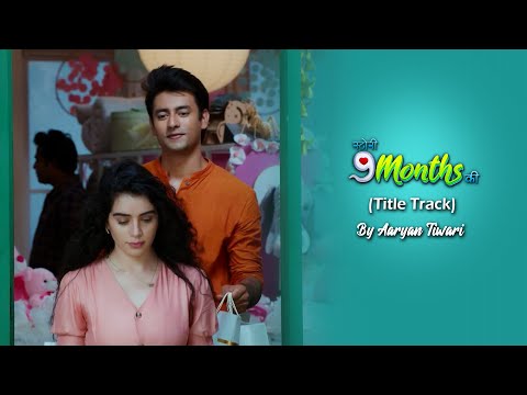 Story 9 Months Ki Title Track | Aaryan Tiwari | Sukirti Khandpal | Aashay Mishra