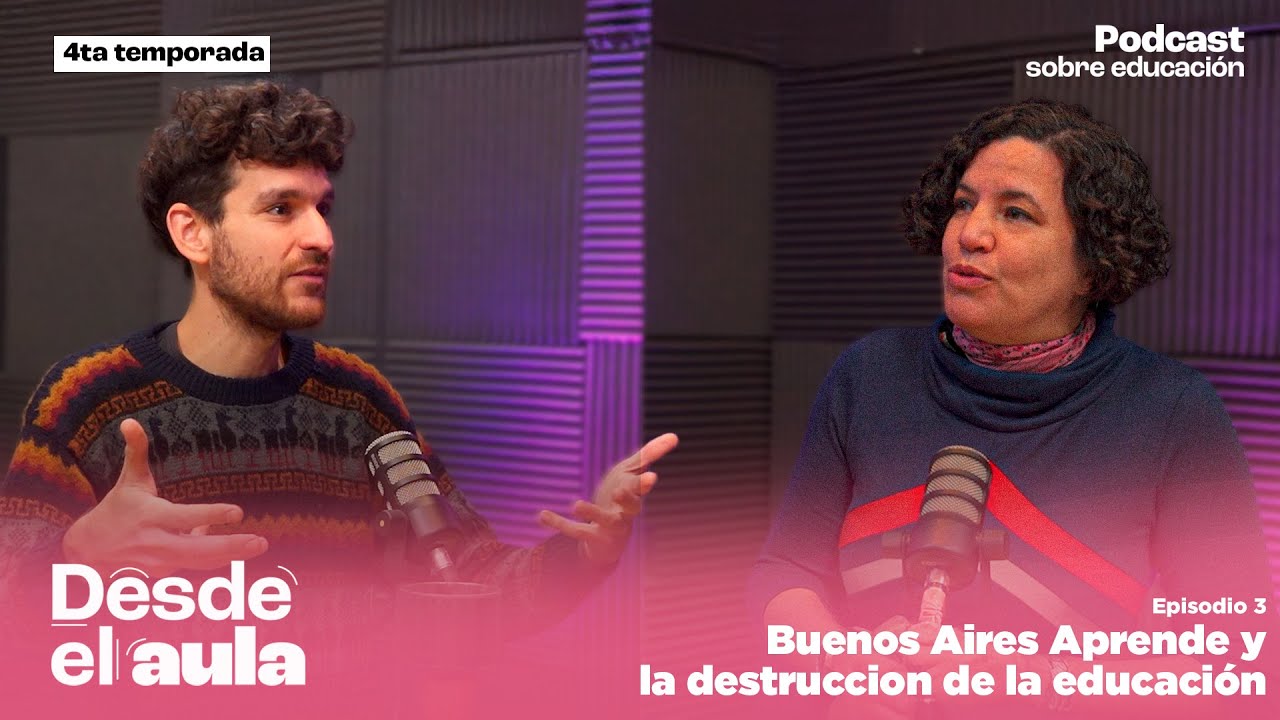 Desde el Aula T4E3 // Buenos Aires Aprende, destrucción de la educación - Luciana Alterleib y Juan W