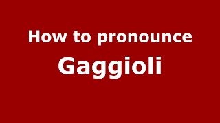How to pronounce Gaggioli