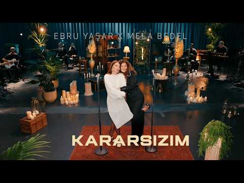 Ebru Yaşar X Mela Bedel - Kararsızım (Akustik)