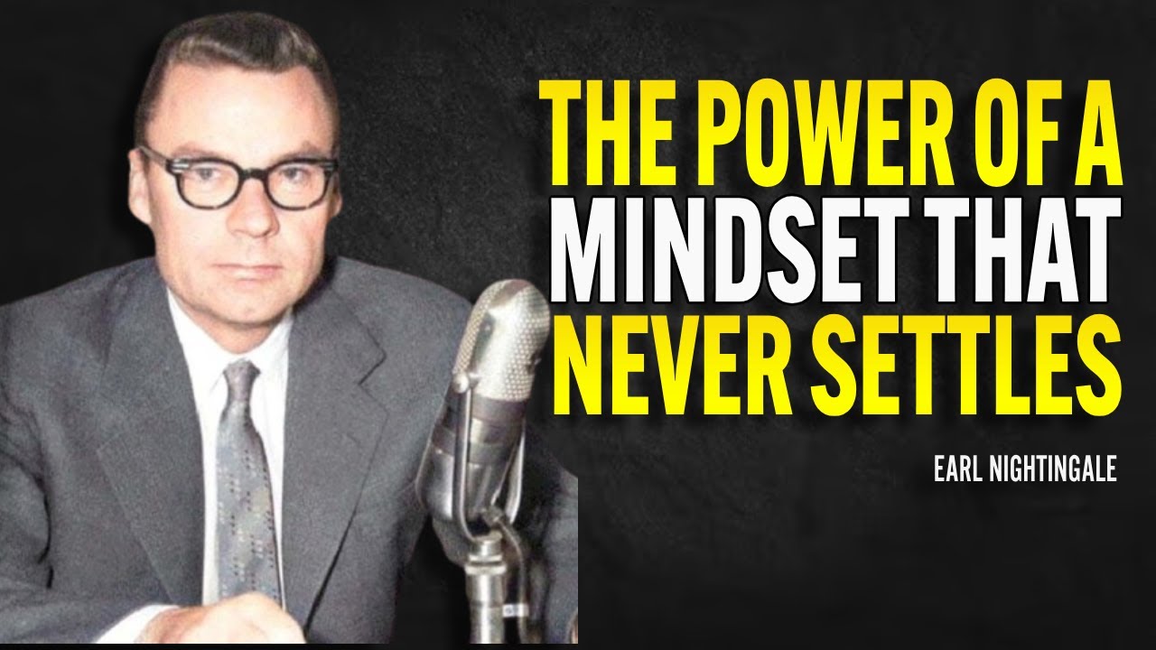 The Power of a Mindset That Never Settles - Earl Nightingale Motivation