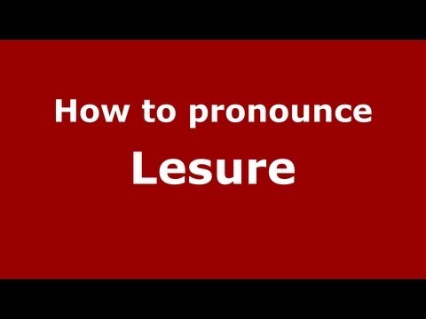 How to Pronounce Lesure - PronounceNames.com