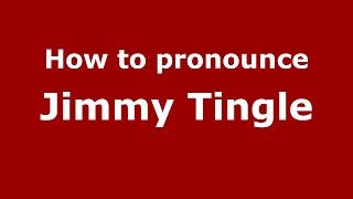 How to pronounce Jimmy Tingle