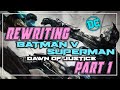 Rewriting Batman v Superman: Dawn of Justice Part 1