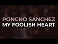 Poncho Sanchez - My Foolish Heart (Official Audio)