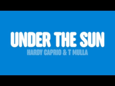 Hardy Caprio - Under The Sun (Lyrics) [feat. T Mulla]