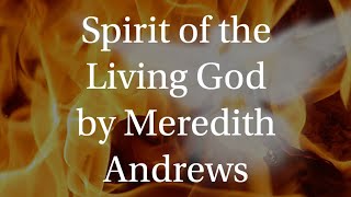 Spirit of the Living God by Meredith Andrews