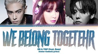 GD &amp; TOP (feat. Park Bom) -  &#39;We Belong Together Lyrics&#39; (English Ver.) [Color Coded / Eng|Han|Rom]